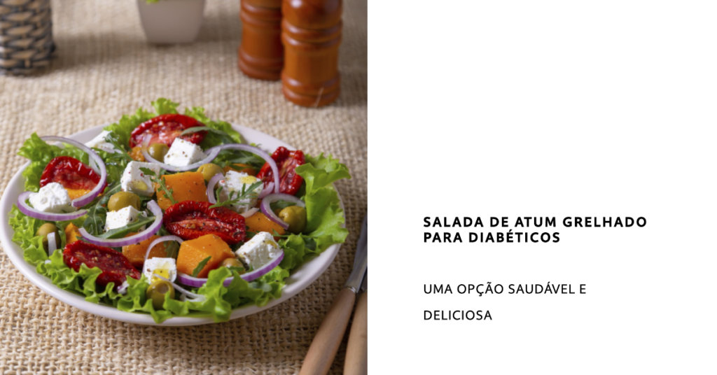 Salada de Atum Grelhado para Diabéticos. A Salada de Atum Grelhado para Diabéticos é uma refeição leve, nutritiva e extremamente saborosa. O atum fornece uma boa dose de proteína, enquanto os vegetais adicionam fibras e vitaminas à refeição. Ideal para um almoço rápido ou jantar leve.